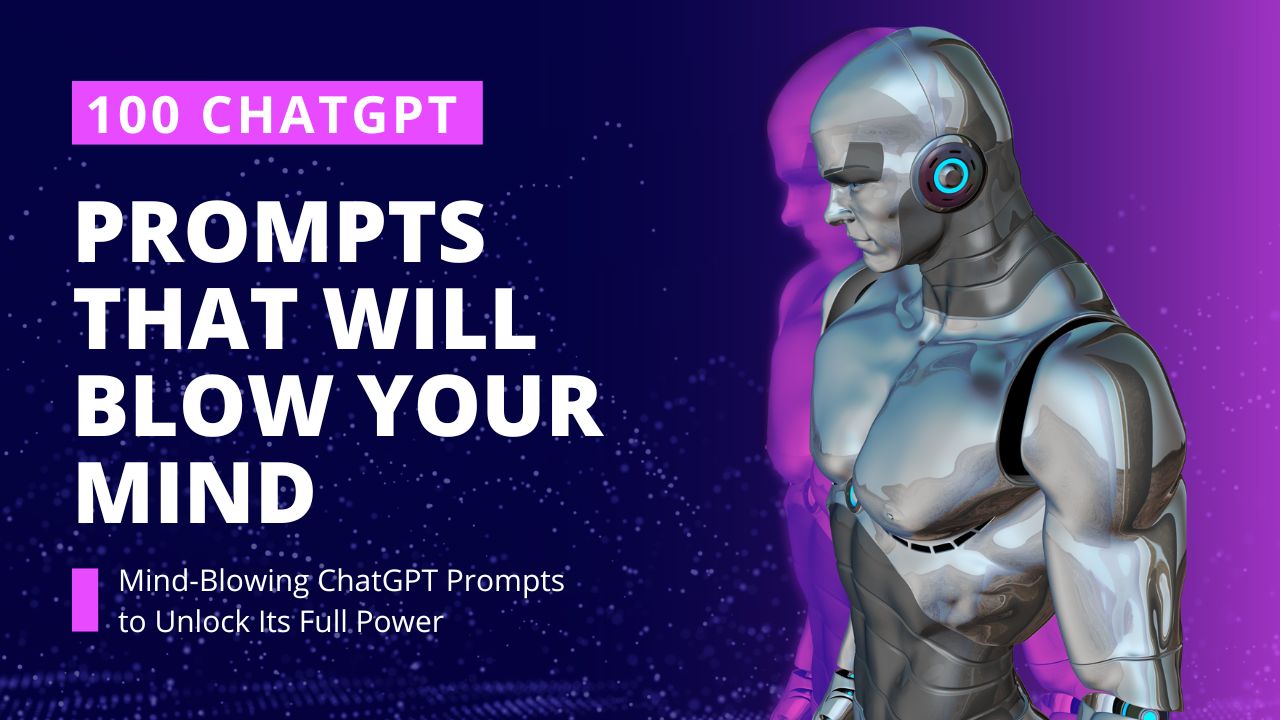 100 ChatGPT Prompts That Will Blow Your Mind